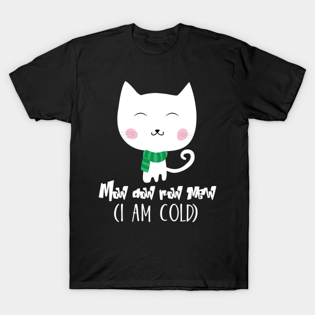 Mow dow row Cat ( I am cold) T-Shirt by catees93